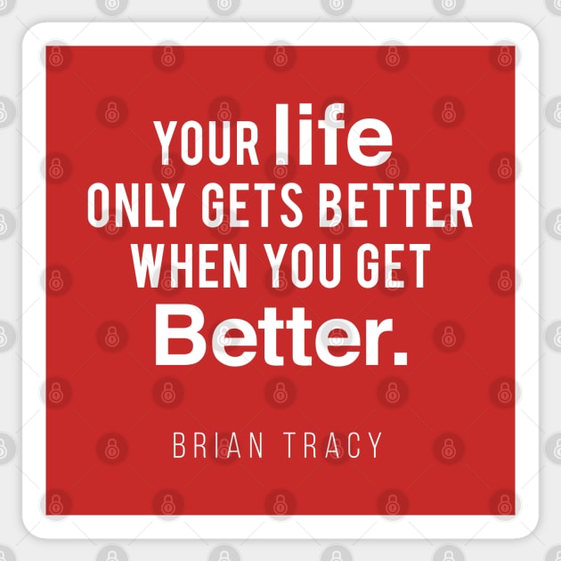 Your Life Only Gets Better When You Get Better Sticker by Inspire Creativity